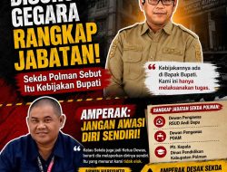 Disorot Gegara Rangkap Jabatan, Sekda Polman Sebut Itu Kebijakan Bupati, AMPERAK: “Jangan Awasi Diri Sendiri”